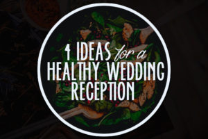 4-Ideas-for-a-Healthy-Wedding-Reception-Juan-Carlo