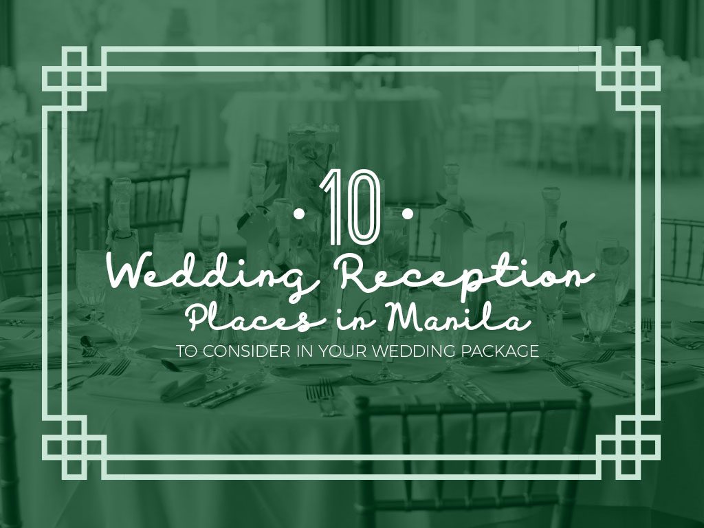 10 Wedding Reception Places in Manila to Consider in Your Wedding Package