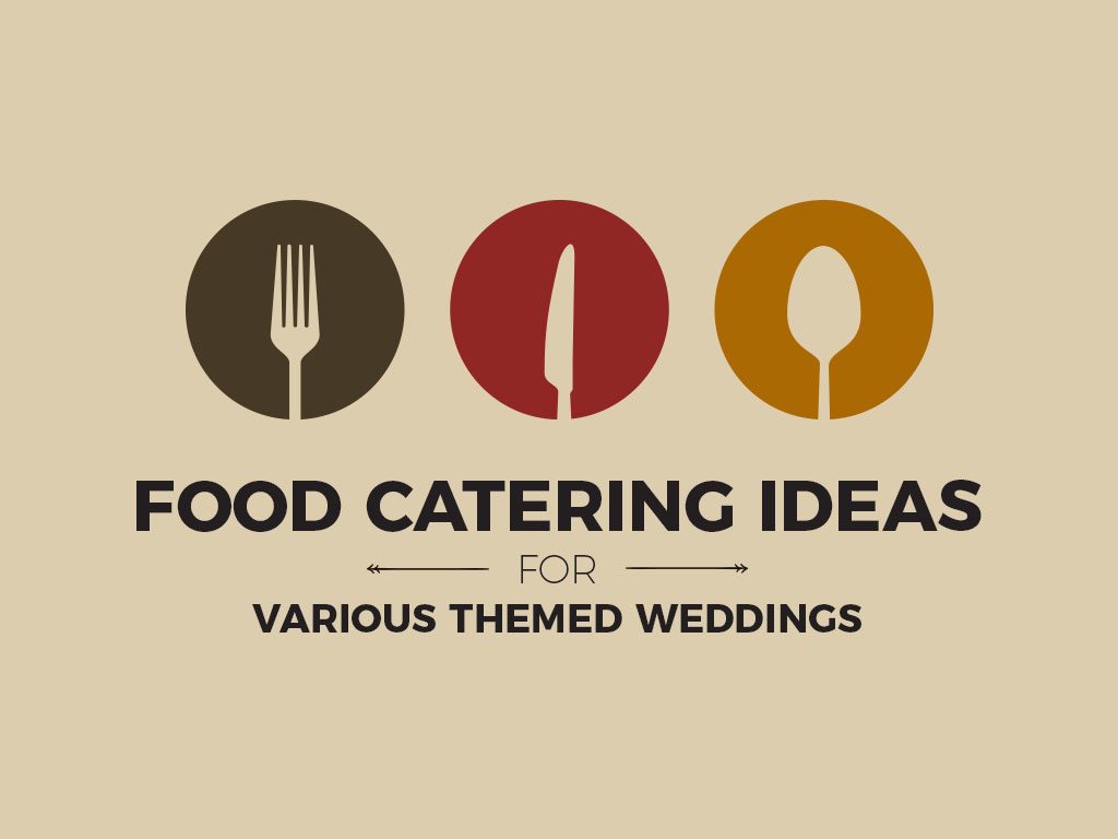 Food Catering Ideas for Various Themed Weddings