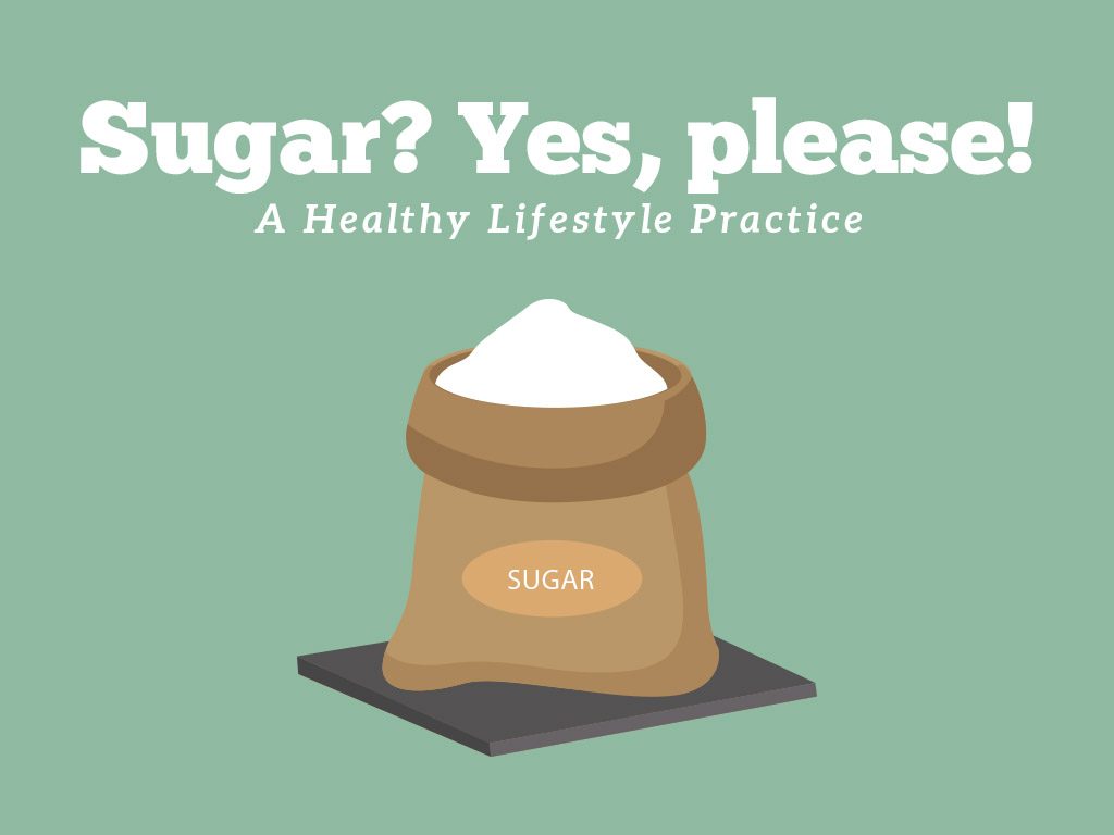 Sugar? Yes, Please: A Healthy Lifestyle Practice