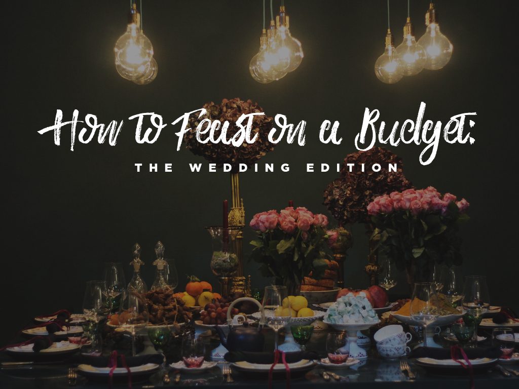 How to Feast on a Budget: The Wedding Edition