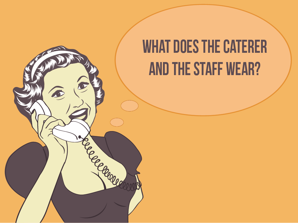 Question #6: What does the caterer and the staff wear?