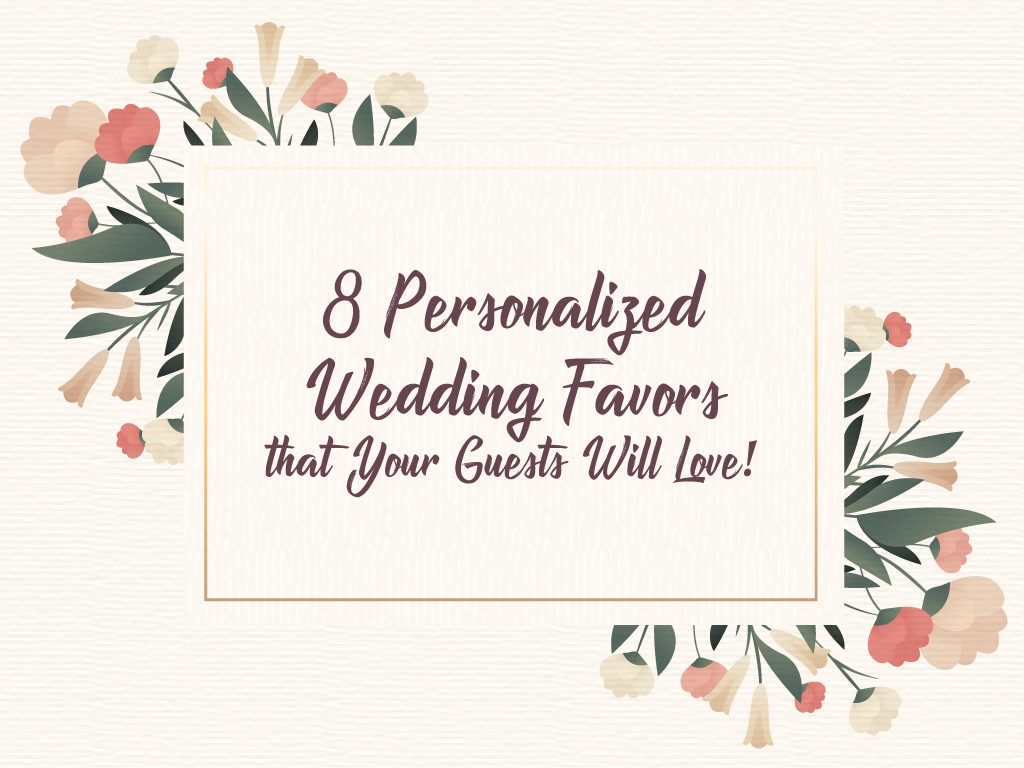 8 Personalized Wedding Favors that Your Guests Will Love!