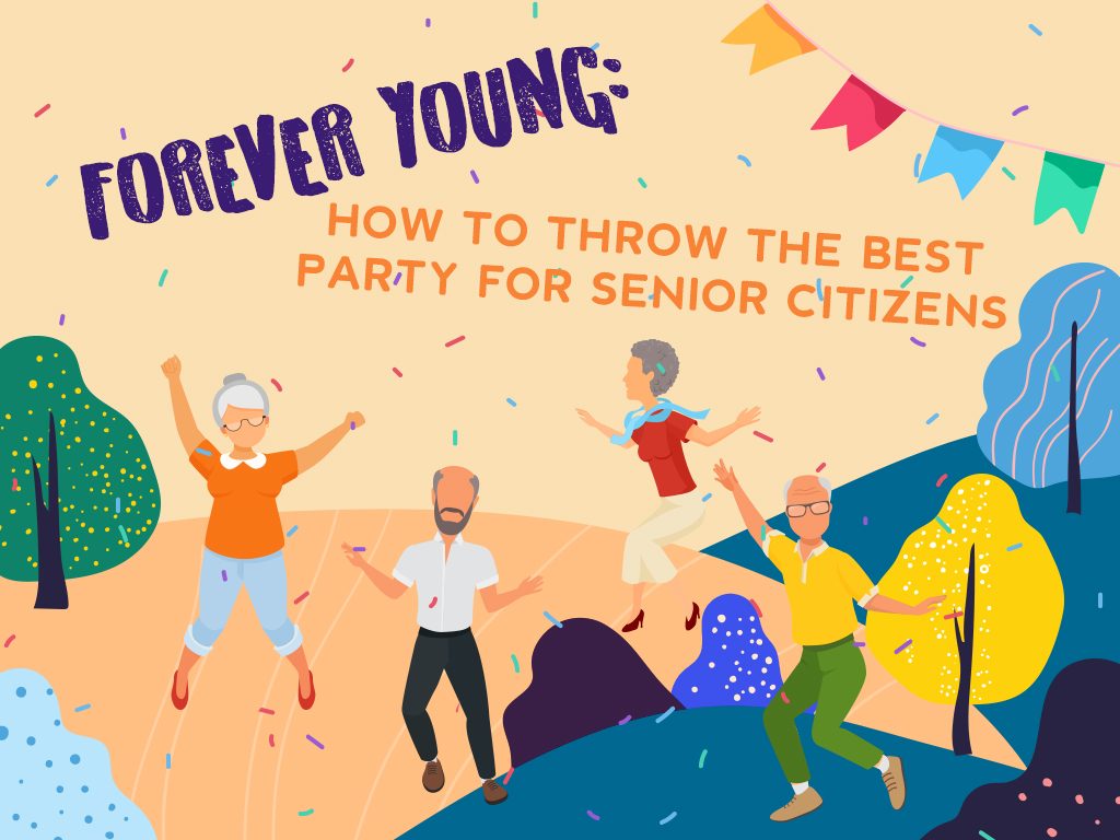 Forever Young: How to Throw the Best Party for Senior Citizens