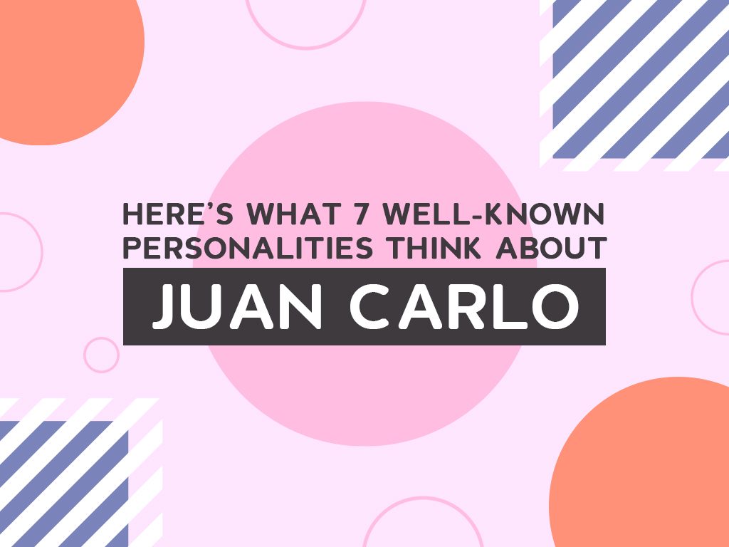 Here’s What 7 Well Known Personalities Think About Juan Carlo