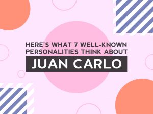 Here’s What 7 Well Known Personalities Think About Juan Carlo